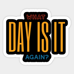 What Day Is It Again Sticker